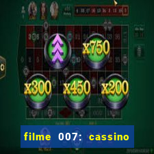 filme 007: cassino royale completo dublado